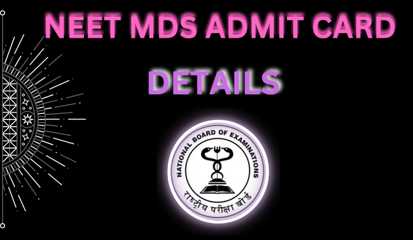 NEET MDS Admit Card Details
